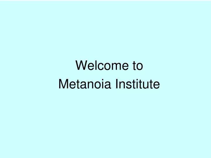 welcome to metanoia institute