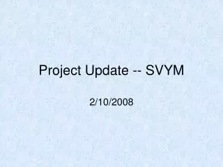 Project Update -- SVYM