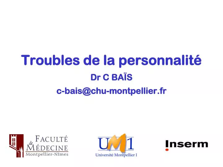 troubles de la personnalit dr c ba s c bais@chu montpellier fr