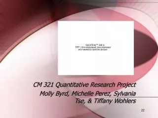 CM 321 Quantitative Research Project Molly Byrd, Michelle Perez, Sylvania Tse, &amp; Tiffany Wohlers