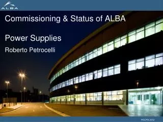 Commissioning &amp; Status of ALBA Power Supplies Roberto Petrocelli