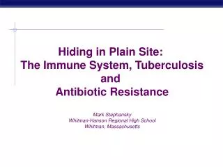 Hiding in Plain Site: The Immune System, Tuberculosis and Antibiotic Resistance Mark Stephansky