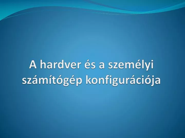 a hardver s a szem lyi sz m t g p konfigur ci ja