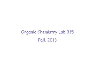 Organic Chemistry Lab 315 Fall, 2013