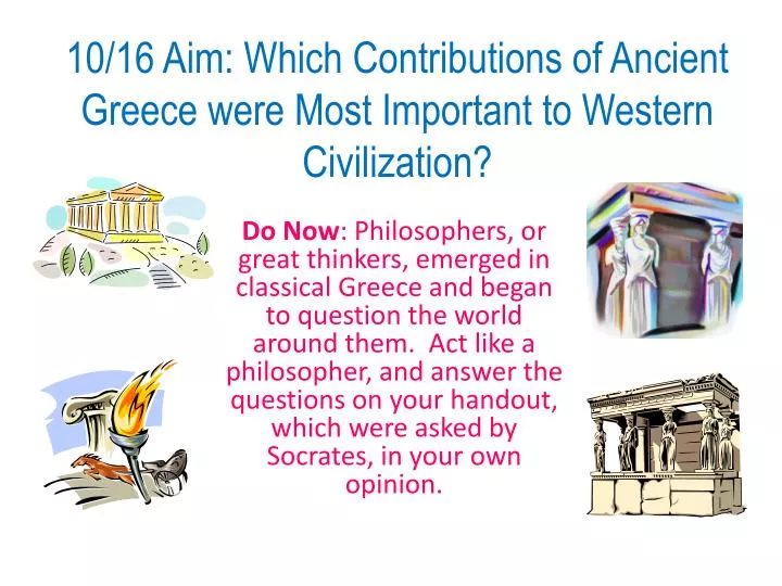 10 16 aim which contributions of ancient greece were most important to western civilization