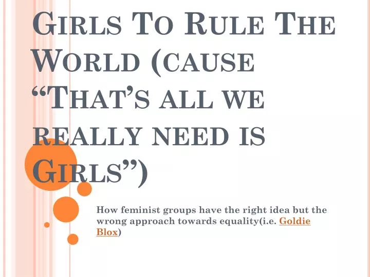 girls to rule the world cause that s all we really need is girls