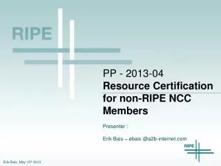 PP - 2013-04 Resource Certification for non-RIPE NCC Members