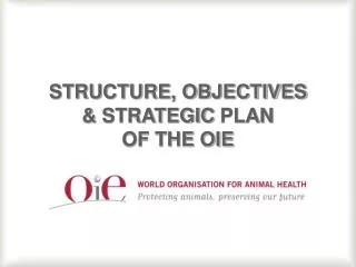 STRUCTURE, OBJECTIVES &amp; STRATEGIC PLAN OF THE OIE