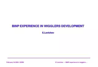BINP EXPERIENCE IN WIGGLERS DEVELOPMENT E.Levichev