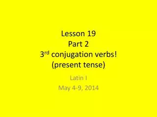 Lesson 19 Part 2 3 rd conjugation verbs! (present tense)