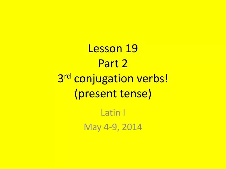 lesson 19 part 2 3 rd conjugation verbs present tense
