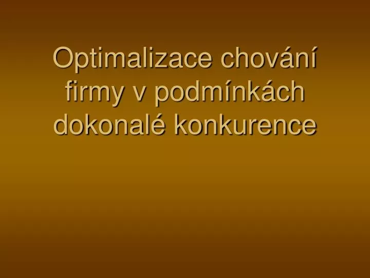 optimalizace chov n firmy v podm nk ch dokonal konkurence