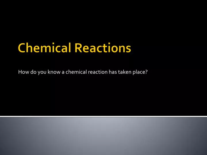 how do you know a chemical reaction has taken place