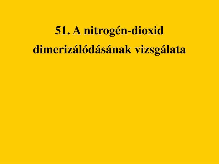 51 a nitrog n dioxid dimeriz l d s nak vizsg lata