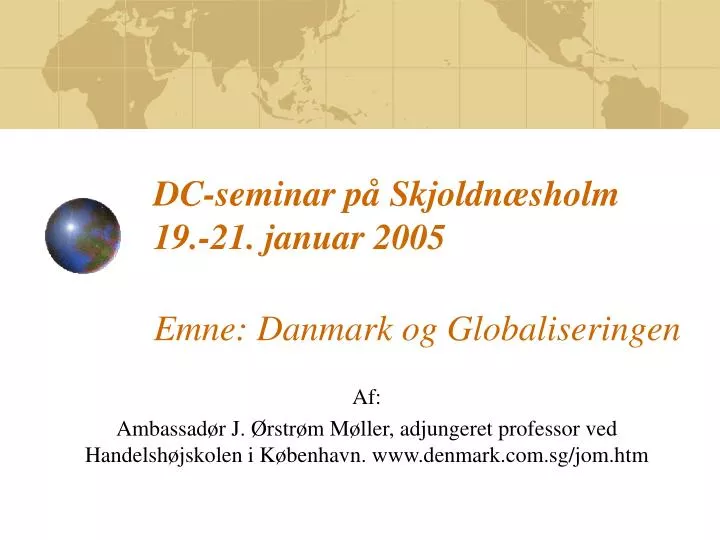 dc seminar p skjoldn sholm 19 21 januar 2005 emne danmark og globaliseringen