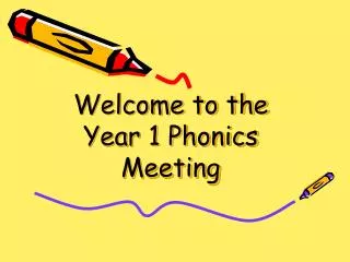 Welcome to the Year 1 Phonics Meeting