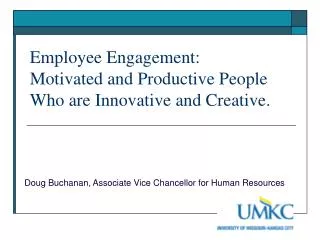 Employee Engagement: Motivated and Productive People Who are Innovative and Creative.