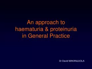An approach to haematuria &amp; proteinuria in General Practice