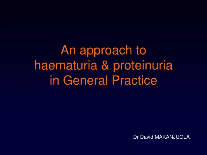 an approach to haematuria proteinuria in general practice