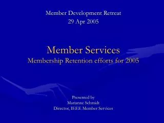 Member Development Retreat 29 Apr 2005 Member Services Membership Retention efforts for 2005