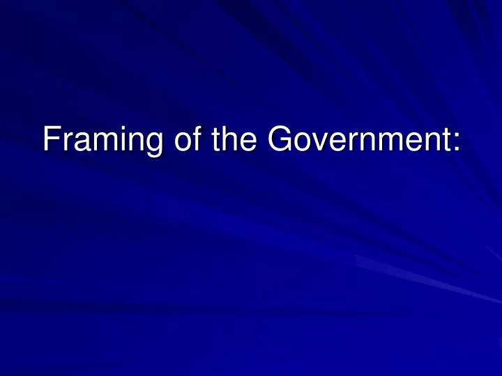 framing of the government