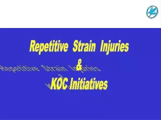 Repetitive Strain Injuries &amp; KOC Initiatives