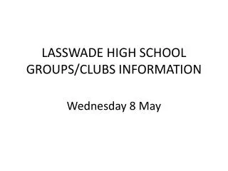 LASSWADE HIGH SCHOOL GROUPS/CLUBS INFORMATION