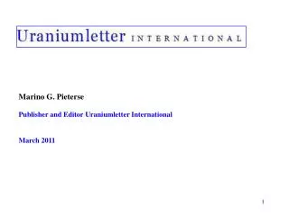 Marino G. Pieterse Publisher and Editor Uraniumletter International March 2011