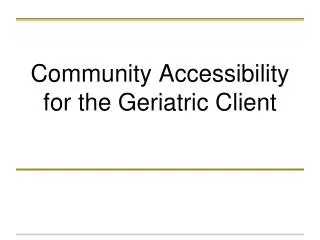 Community Accessibility for the Geriatric Client