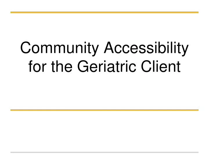 community accessibility for the geriatric client