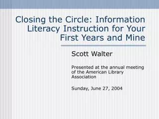 Closing the Circle: Information Literacy Instruction for Your First Years and Mine