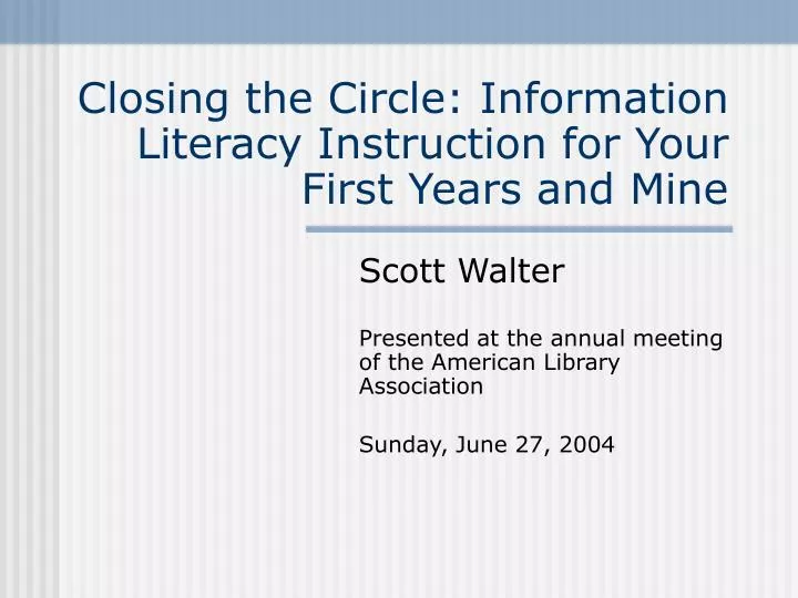 closing the circle information literacy instruction for your first years and mine