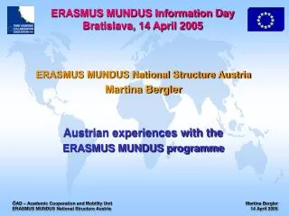 ERASMUS MUNDUS National Structure Austria Martina Bergler Austrian experiences with the