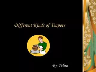 Different Kinds of Teapots
