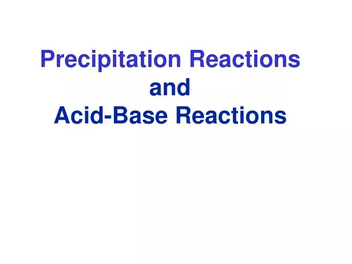 precipitation reactions and acid base reactions