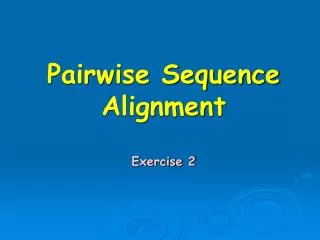 Pairwise Sequence Alignment Exercise 2