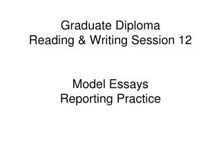 Graduate Diploma Reading &amp; Writing Session 12 Model Essays Reporting Practice