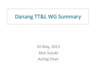 Danang TT&amp;L WG Summary