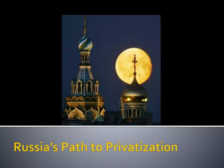 russia s path to privatization