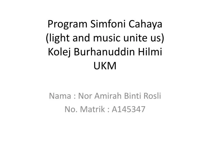 program simfoni cahaya light and music unite us kolej burhanuddin hilmi ukm