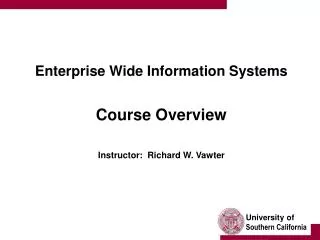 Enterprise Wide Information Systems Course Overview Instructor: Richard W. Vawter