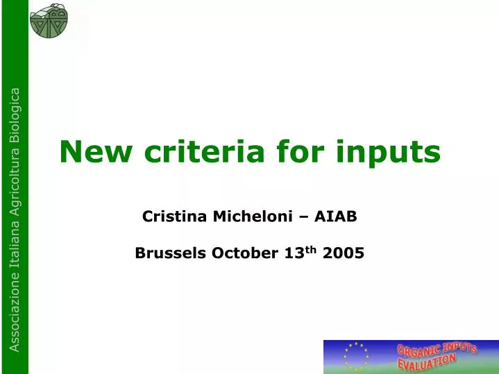 new criteria for inputs cristina micheloni aiab brussels october 13 th 2005