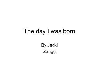 The day I was born