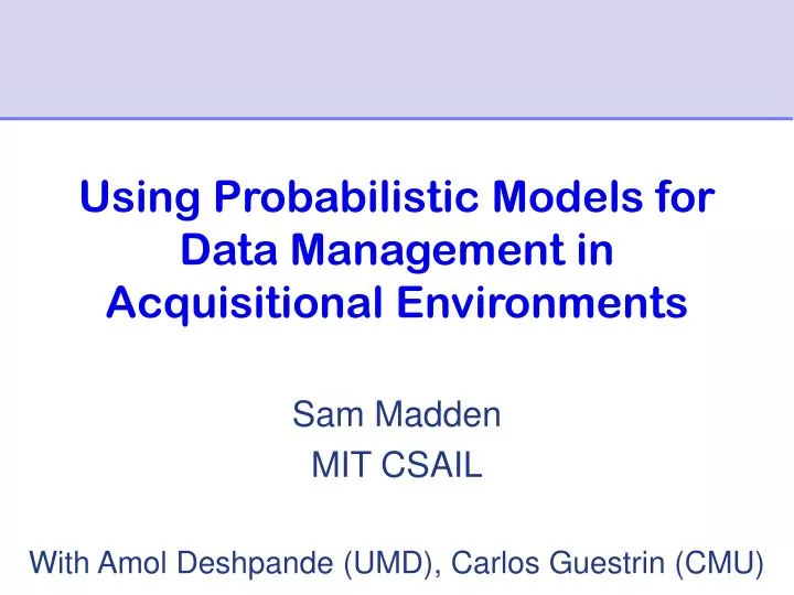using probabilistic models for data management in acquisitional environments