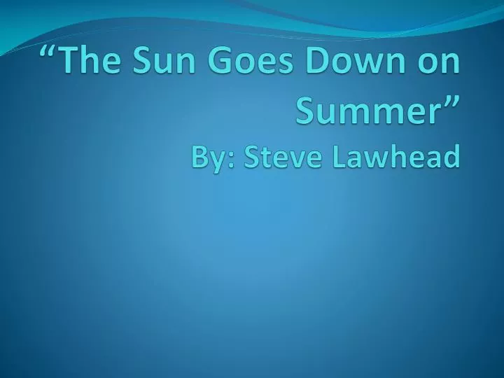 the sun goes down on summer by steve lawhead
