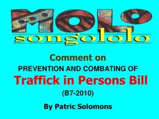 Comment on PREVENTION AND COMBATING OF Traffick in Persons Bill (B7-2010) By Patric Solomons