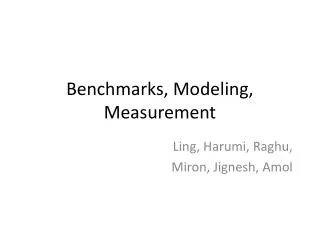 Benchmarks, Modeling, Measurement