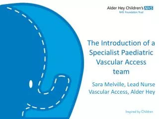 The Introduction of a Specialist Paediatric Vascular Access team