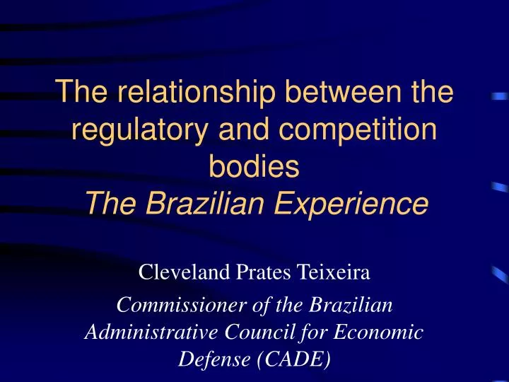 the relationship between the regulatory and competition bodies the brazilian experience