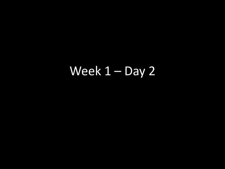 week 1 day 2